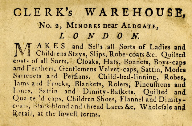 Schwarze und weiße Anzeige für das Clerk's Warehouse, Nr. 2 Minores in der Nähe von Aldgate, London, mit Text, der die Angebote des Warenhauses beschreibt.